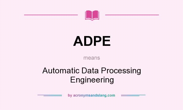 What does ADPE mean? It stands for Automatic Data Processing Engineering