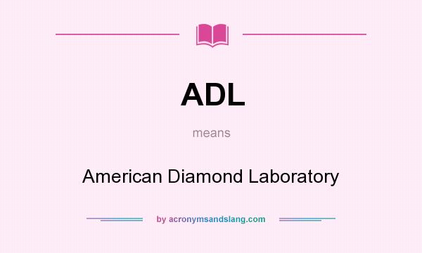 What does ADL mean? It stands for American Diamond Laboratory