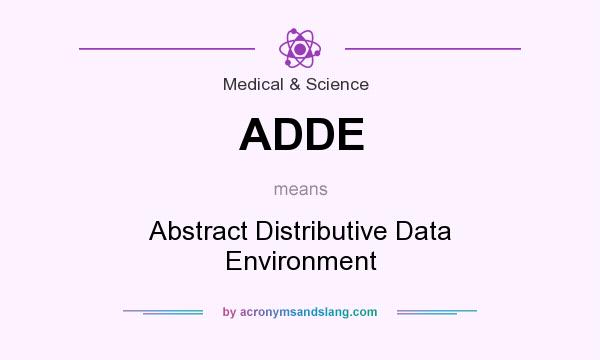 What does ADDE mean? It stands for Abstract Distributive Data Environment