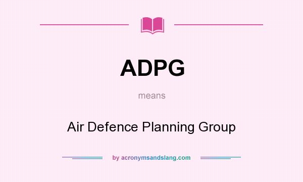 What does ADPG mean? It stands for Air Defence Planning Group