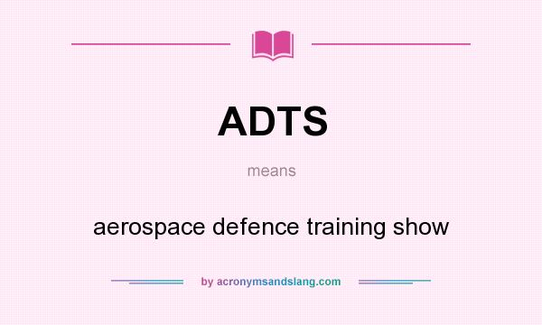 What does ADTS mean? It stands for aerospace defence training show