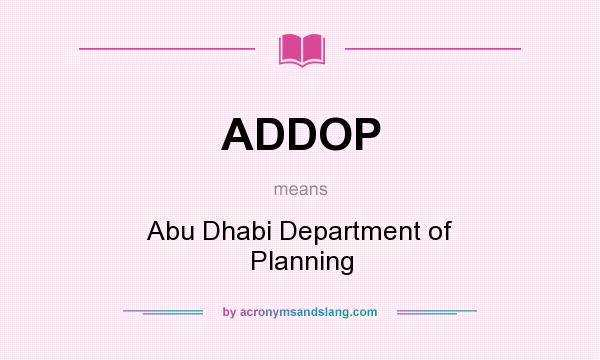 What does ADDOP mean? It stands for Abu Dhabi Department of Planning