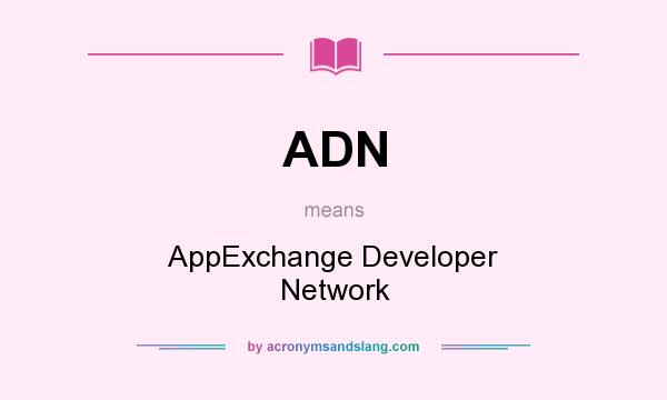 What does ADN mean? It stands for AppExchange Developer Network