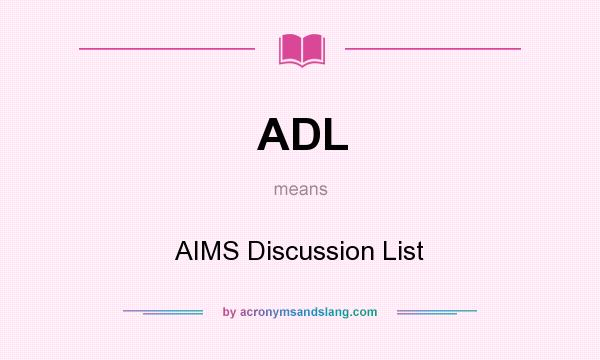 What does ADL mean? It stands for AIMS Discussion List