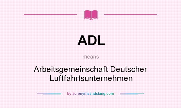 What does ADL mean? It stands for Arbeitsgemeinschaft Deutscher Luftfahrtsunternehmen