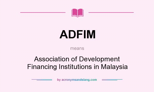 What does ADFIM mean? It stands for Association of Development Financing Institutions in Malaysia
