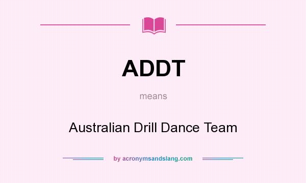 What does ADDT mean? It stands for Australian Drill Dance Team