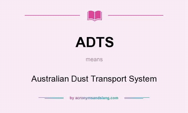 What does ADTS mean? It stands for Australian Dust Transport System