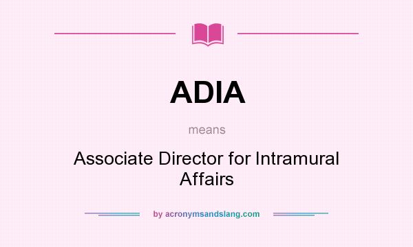 What does ADIA mean? It stands for Associate Director for Intramural Affairs