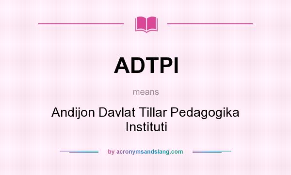 What does ADTPI mean? It stands for Andijon Davlat Tillar Pedagogika Instituti