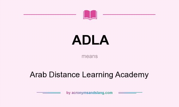 What does ADLA mean? It stands for Arab Distance Learning Academy