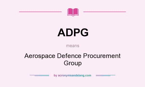 What does ADPG mean? It stands for Aerospace Defence Procurement Group