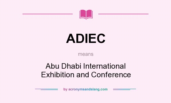 What does ADIEC mean? It stands for Abu Dhabi International Exhibition and Conference