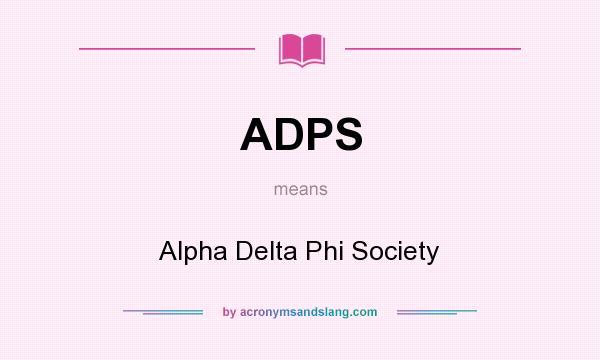 What does ADPS mean? It stands for Alpha Delta Phi Society