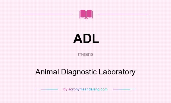 What does ADL mean? It stands for Animal Diagnostic Laboratory