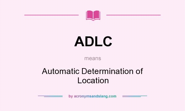 What does ADLC mean? It stands for Automatic Determination of Location