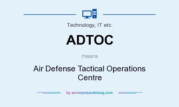 What does ADTOC mean? It stands for Air Defense Tactical Operations Centre