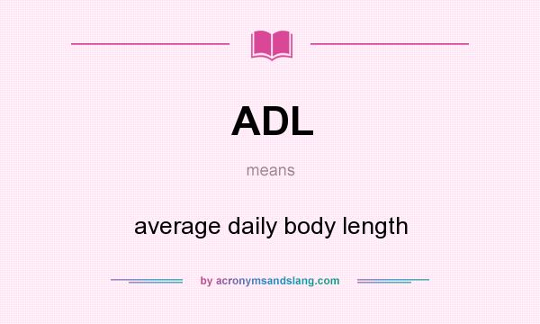 What does ADL mean? It stands for average daily body length