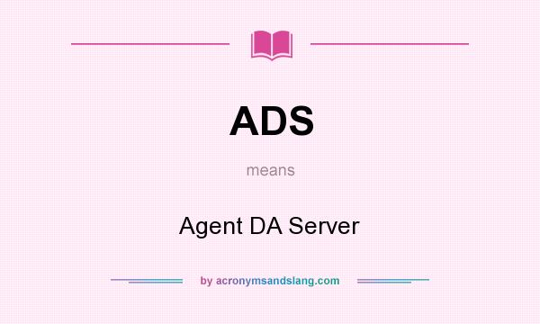 What does ADS mean? It stands for Agent DA Server