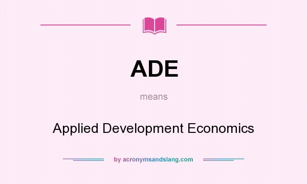 What does ADE mean? It stands for Applied Development Economics