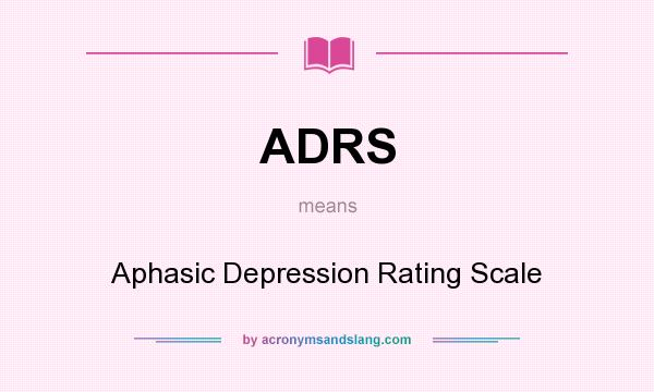 What does ADRS mean? It stands for Aphasic Depression Rating Scale