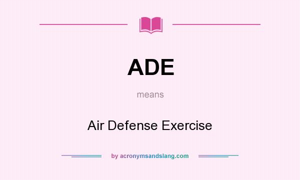 What does ADE mean? It stands for Air Defense Exercise