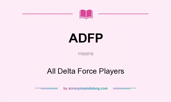 What does ADFP mean? It stands for All Delta Force Players