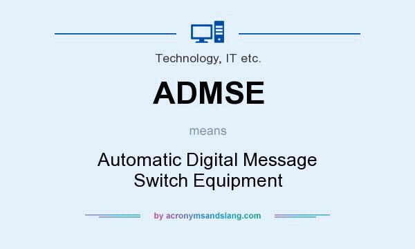 What does ADMSE mean? It stands for Automatic Digital Message Switch Equipment