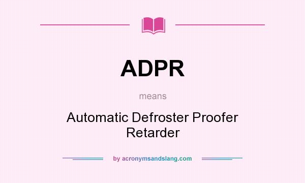What does ADPR mean? It stands for Automatic Defroster Proofer Retarder
