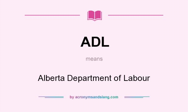 What does ADL mean? It stands for Alberta Department of Labour