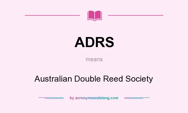 What does ADRS mean? It stands for Australian Double Reed Society