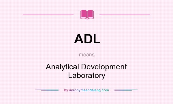 What does ADL mean? It stands for Analytical Development Laboratory