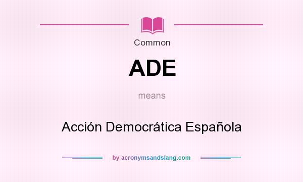 What does ADE mean? It stands for Acción Democrática Española