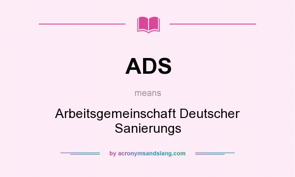 What does ADS mean? It stands for Arbeitsgemeinschaft Deutscher Sanierungs