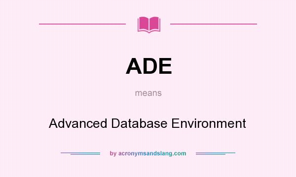 What does ADE mean? It stands for Advanced Database Environment