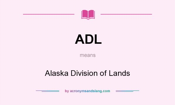 What does ADL mean? It stands for Alaska Division of Lands