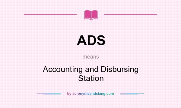 What does ADS mean? It stands for Accounting and Disbursing Station