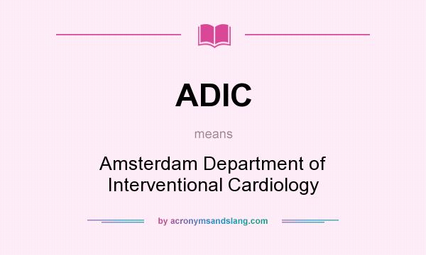 What does ADIC mean? It stands for Amsterdam Department of Interventional Cardiology