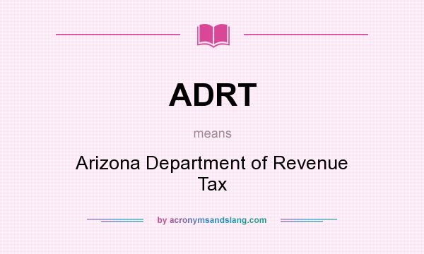What does ADRT mean? It stands for Arizona Department of Revenue Tax