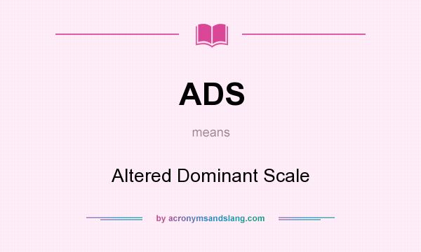 What does ADS mean? It stands for Altered Dominant Scale