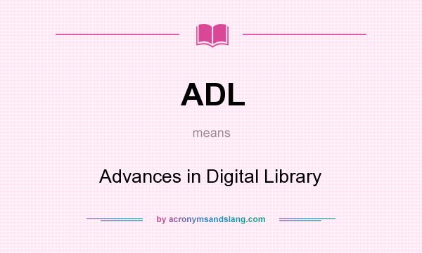 What does ADL mean? It stands for Advances in Digital Library