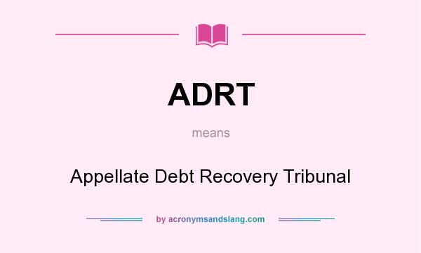 What does ADRT mean? It stands for Appellate Debt Recovery Tribunal