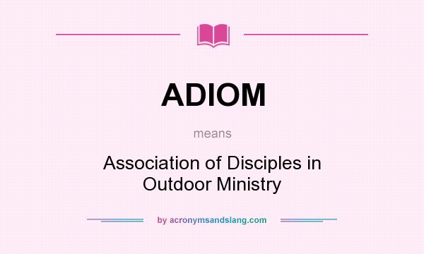 What does ADIOM mean? It stands for Association of Disciples in Outdoor Ministry