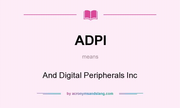 What does ADPI mean? It stands for And Digital Peripherals Inc