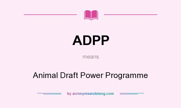 What does ADPP mean? It stands for Animal Draft Power Programme