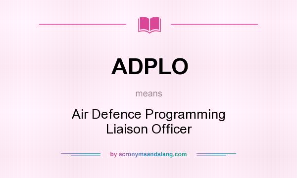 What does ADPLO mean? It stands for Air Defence Programming Liaison Officer
