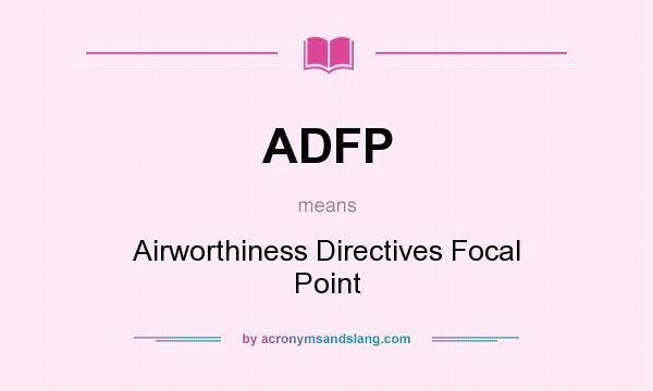 What does ADFP mean? It stands for Airworthiness Directives Focal Point