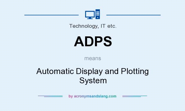 What does ADPS mean? It stands for Automatic Display and Plotting System