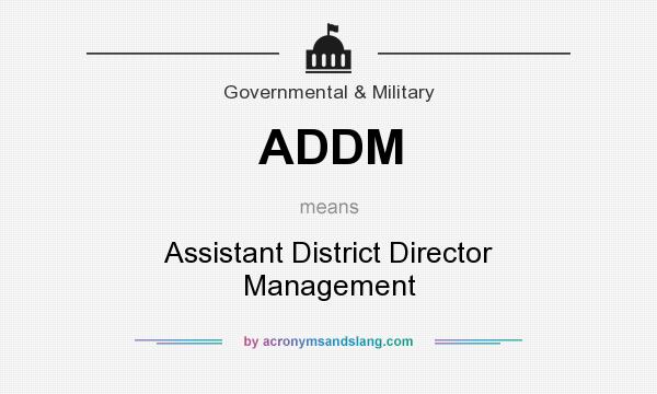 What does ADDM mean? It stands for Assistant District Director Management