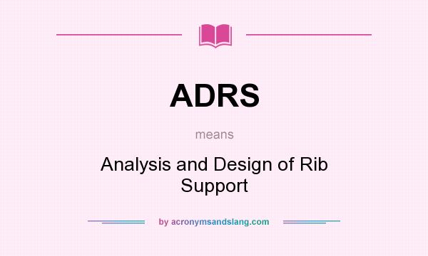 What does ADRS mean? It stands for Analysis and Design of Rib Support